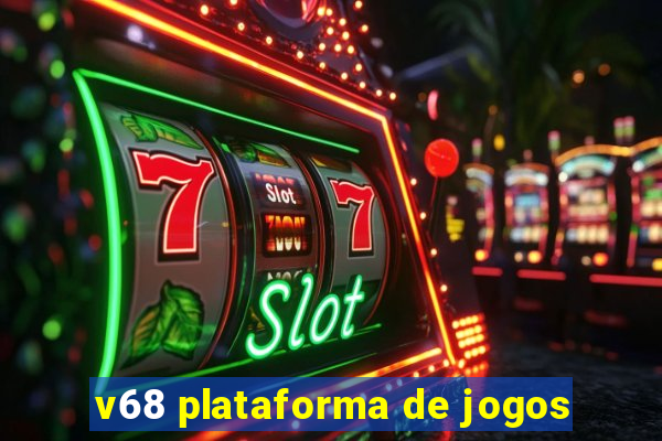 v68 plataforma de jogos